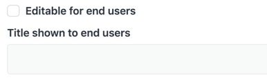 A form field configuration panel showing options like 'Editable for end users' and 'Title shown to end users'.