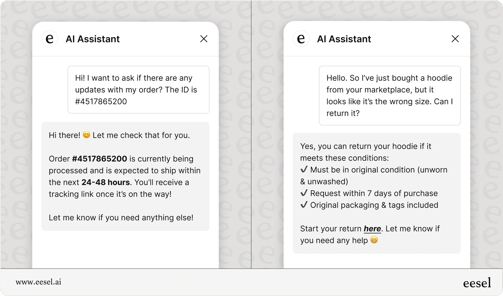 eesel AI answering different questions: chatbox 1: customer asking about an order update. eesel AI chatbot replying that it’s packed up and ready to ship. chatbox 2: customer asking how they return a hoodie they bought. eesel AI chatbot either telling them how or sending them a link to return policies/procedures.