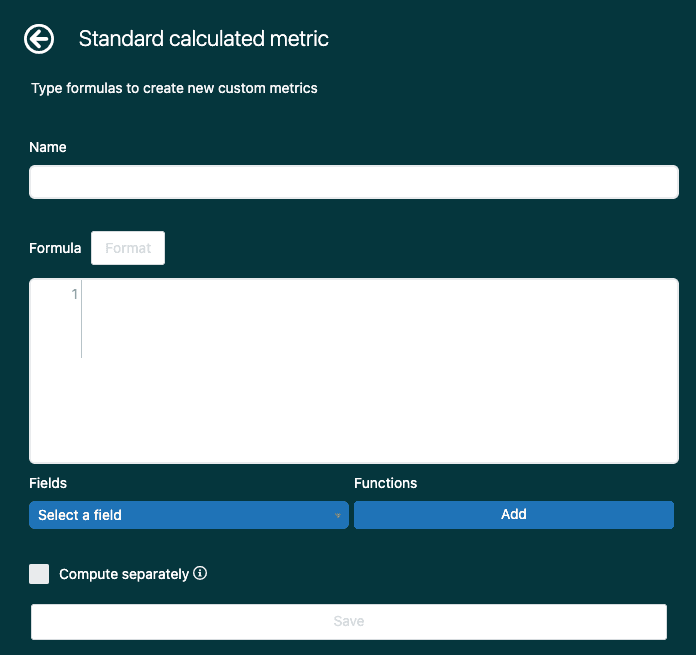 The standard calculated metric editor providing input fields for the metric's name and formula, alongside options to select fields and functions for formula construction.